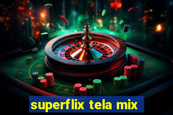 superflix tela mix